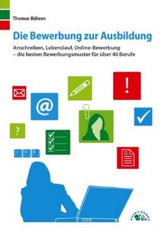 Thomas Bähren - Die Bewerbung zur Ausbildung: Anschreiben, Lebenslauf, Online-Bewerbung - die besten Bewerbungsmuster für über 40 Berufe (Affiliate)